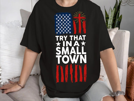 Try That In A Small Town Shirt