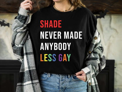 Shade Never Made Anybody Less Gay Shirt