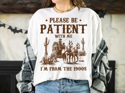 Please Be Patient I'm From The 1900s Shirt