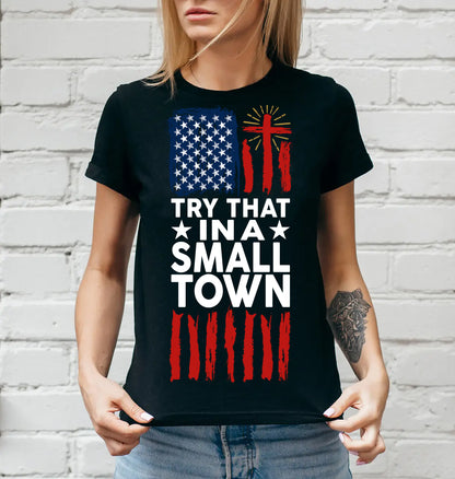 Try That In A Small Town Shirt