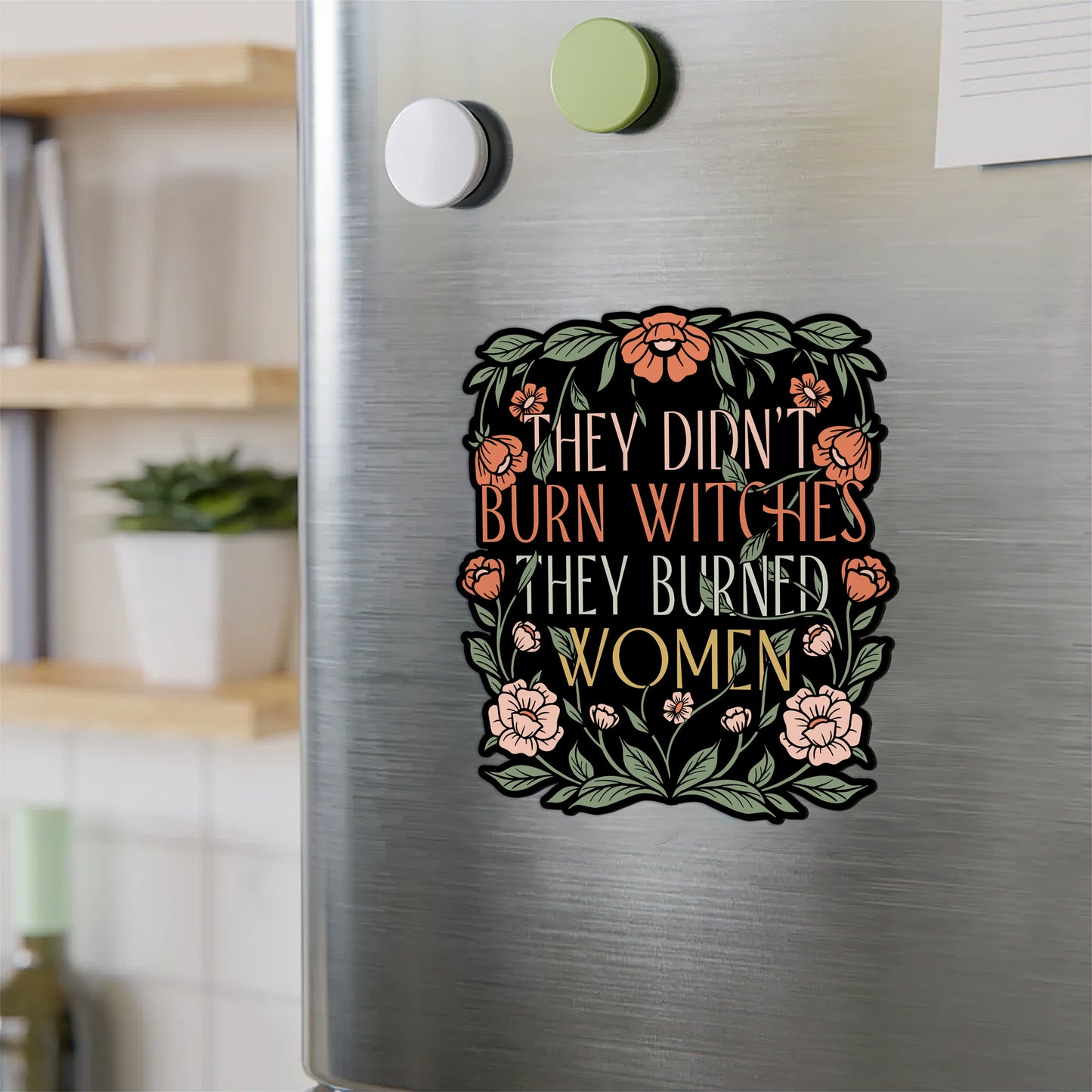 They Didn't Burned Witches They Burned Women Magnet