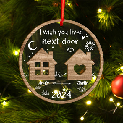 Custom I Wish You Lived To Next Door Wood and Acrylic Ornament