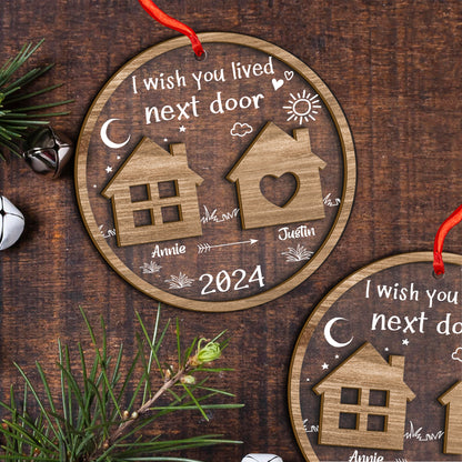 Custom I Wish You Lived To Next Door Wood and Acrylic Ornament