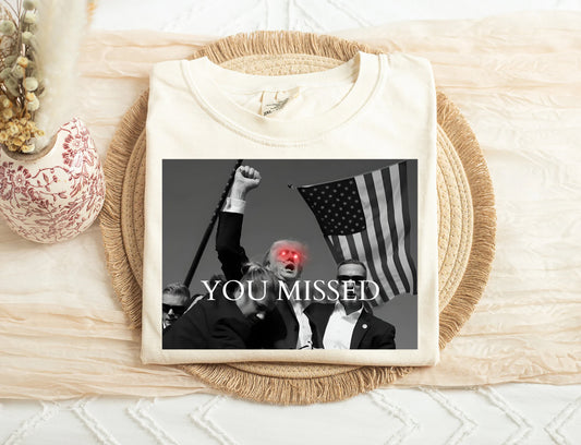 You Missed Trump Shirt