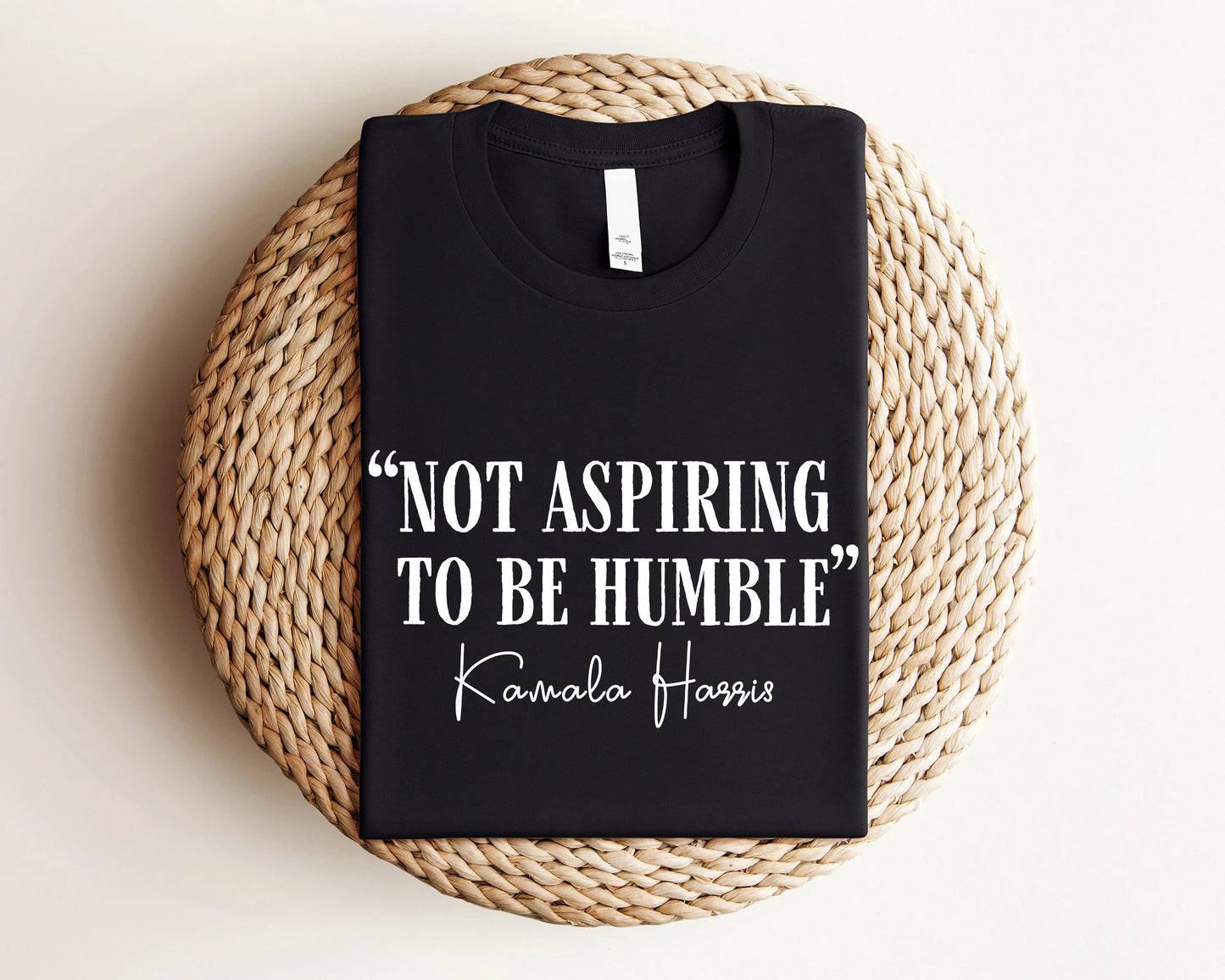 Not Aspiring To Be Humble Kamala Harris Quote Shirt