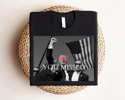 You Missed Trump Shirt