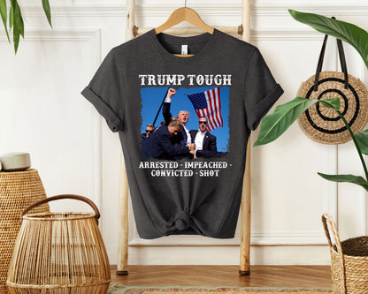 Trump Tough 2024 - Arrested Impeached Convicted Shot Shirt