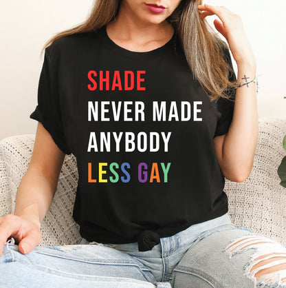 Shade Never Made Anybody Less Gay Shirt