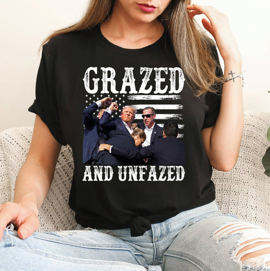 Grazed And Unfazed Trump Shirt