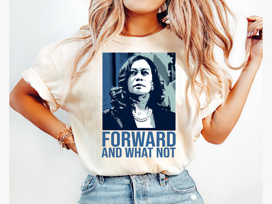 Forward And What Not Kamala Harris Shirt