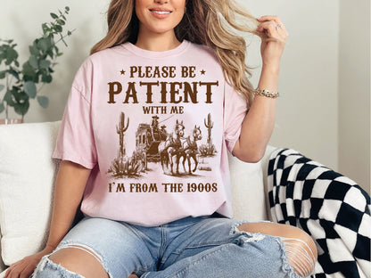 Please Be Patient I'm From The 1900s Shirt