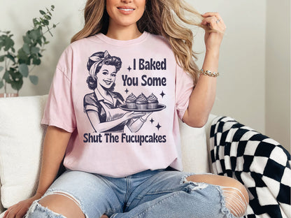 I Baked You Some Shit The Fucupcakes Shirt