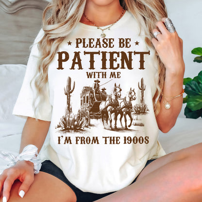 Please Be Patient I'm From The 1900s Shirt