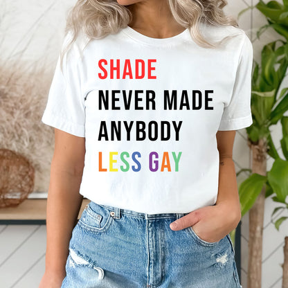 Shade Never Made Anybody Less Gay Shirt