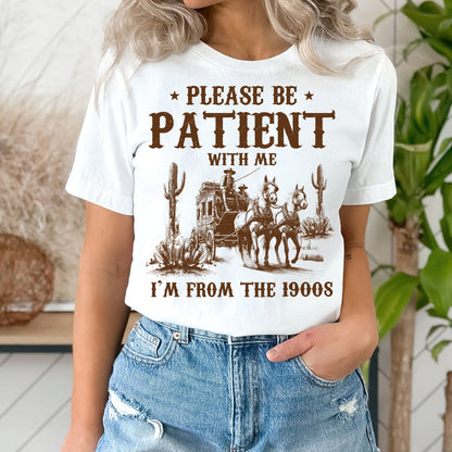 Please Be Patient I'm From The 1900s Shirt