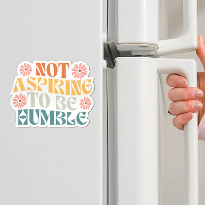 Not Aspiring To Be Humble Boho Magnet