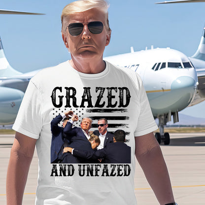 Grazed And Unfazed Trump Shirt