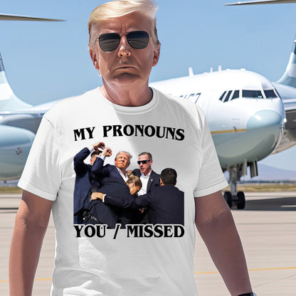 My Pronouns You / Missed Trump 2024  Shirt