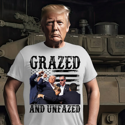 Grazed And Unfazed Trump Shirt