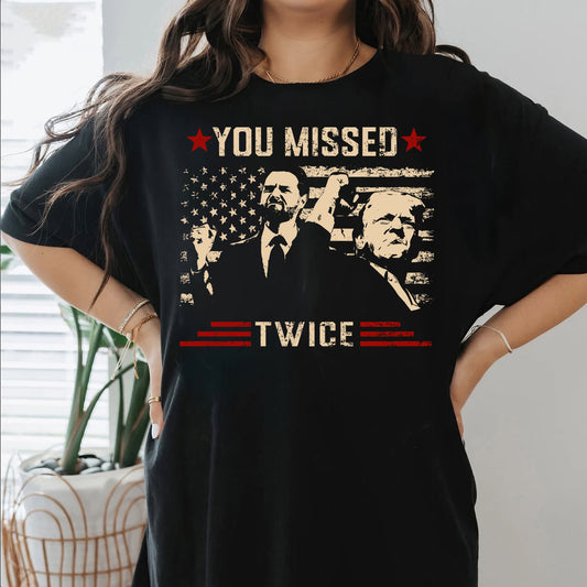 You Missed Twice Trump Shirt