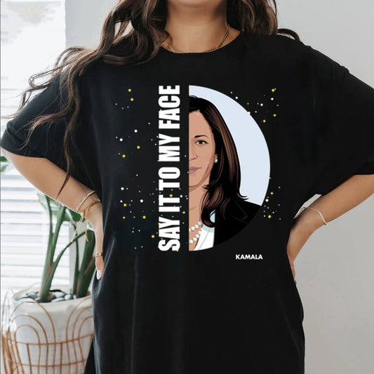 Say It To My Face Kamala Shirt