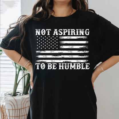 Not Aspiring To Be Humble Shirt