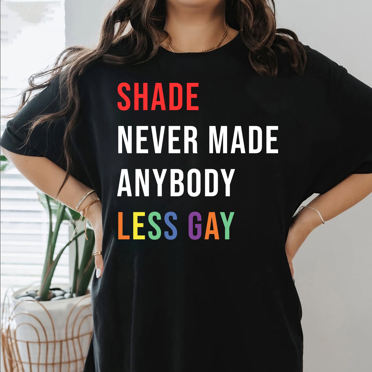 Shade Never Made Anybody Less Gay Shirt