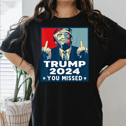 Trump 2024 You Missed Shirt