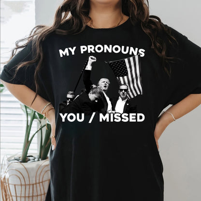 My Pronouns You/Missed Shirt