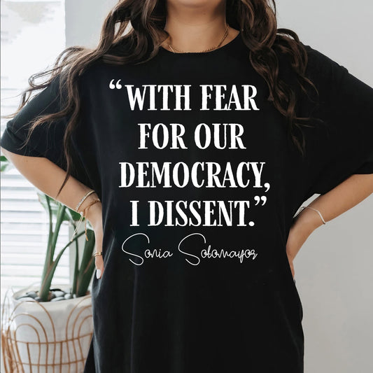 With Fear For Our Democracy I Dissent Shirt