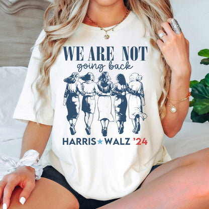 We Are Not Going Back Harris Walz 2024 Shirt