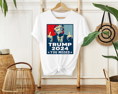 Trump 2024 You Missed Shirt