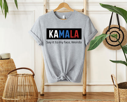 Kamala Say It To My Face Weirdo Shirt