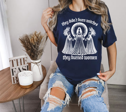 They Didn't Burn Witches They Burned Women Shirt