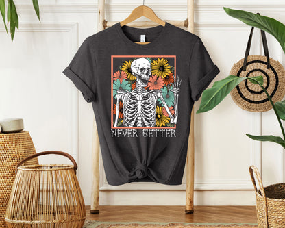 Never Better Skeleton Halloween Shirt