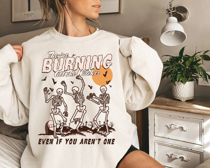 They Are Burning All The Witches Even If You Aren't One Shirt