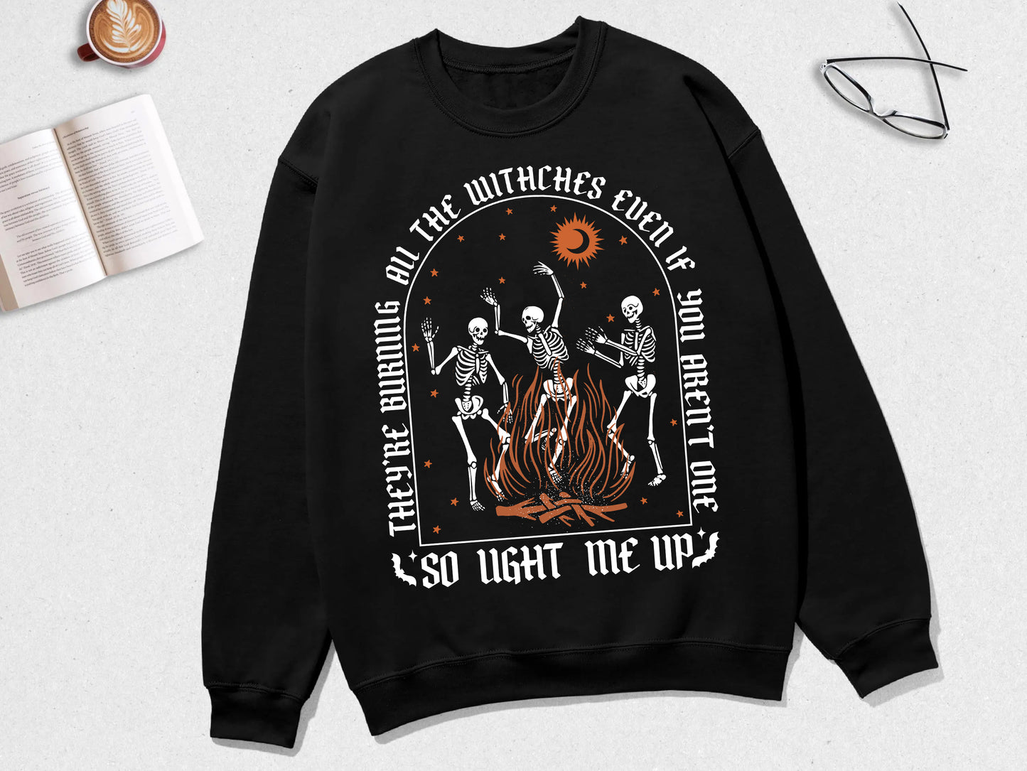 They're Burning All The Witches Even If You Aren't One So Light Me Up Shirt